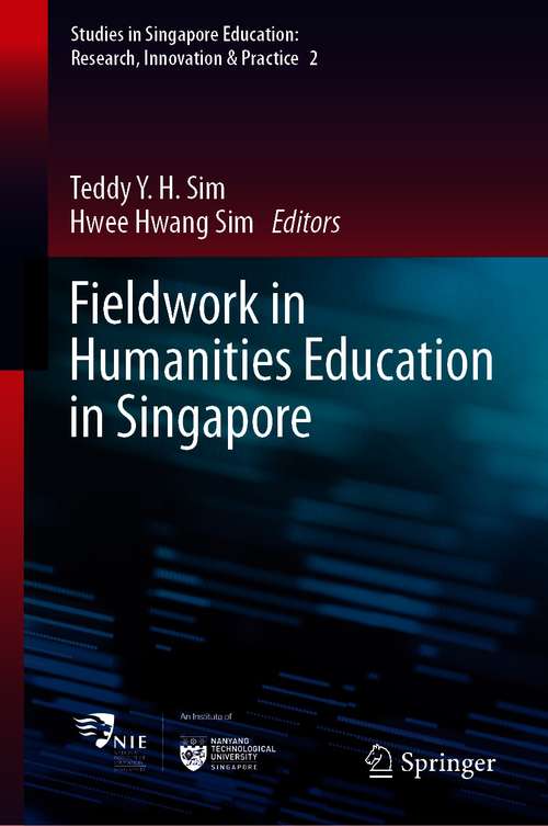 Fieldwork in Humanities Education in Singapore (Studies in Singapore Education: Research, Innovation & Practice #2)