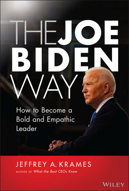 Book cover of The Joe Biden Way: How to Become a Bold and Empathic Leader