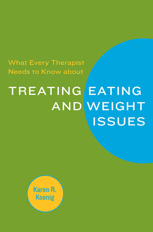 Book cover of What Every Therapist Needs to Know about Treating Eating and Weight Issues