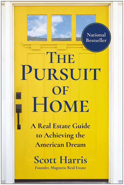 Book cover of The Pursuit of Home: A Real Estate Guide to Achieving the American Dream