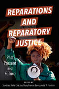 Reparations and Reparatory Justice: Past, Present, and Future