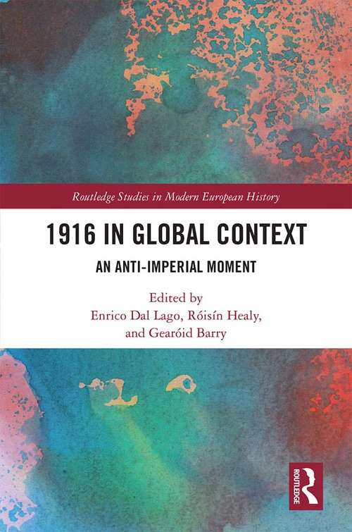 1916 in Global Context: An anti-Imperial moment (Routledge Studies in Modern European History)