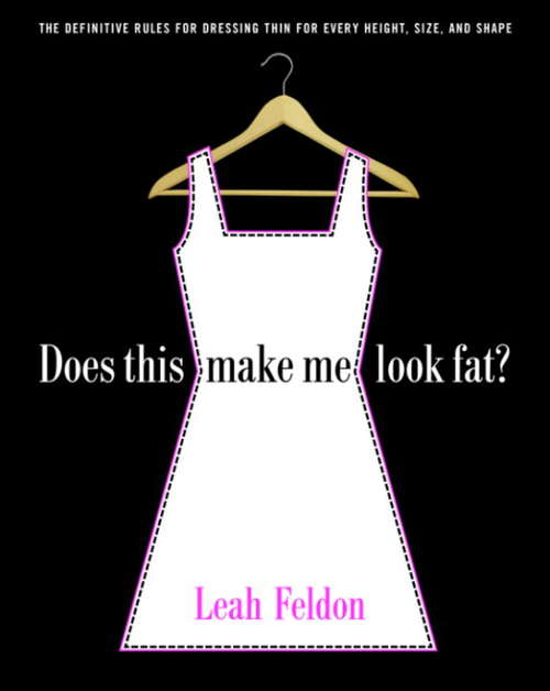 Book cover of Does This Make Me Look Fat?: The Definitive Rules for Dressing Thin for Every Height, Size, and Shape