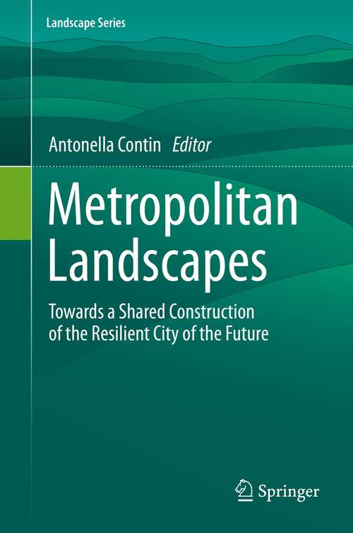 Book cover of Metropolitan Landscapes: Towards a Shared Construction of the Resilient City of the Future (1st ed. 2021) (Landscape Series #28)