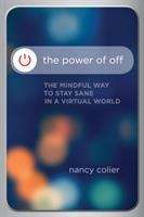 Book cover of The Power Of Off: The Mindful Way To Stay Sane In A Virtual World
