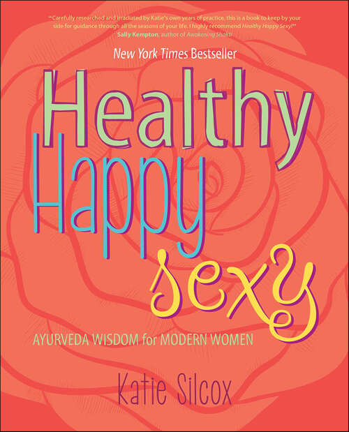 Book cover of Healthy Happy Sexy: Ayurveda Wisdom for Modern Women