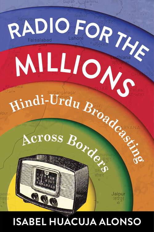 Book cover of Radio for the Millions: Hindi-Urdu Broadcasting Across Borders