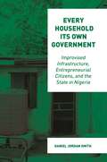 Every Household Its Own Government: Improvised Infrastructure, Entrepreneurial Citizens, and the State in Nigeria