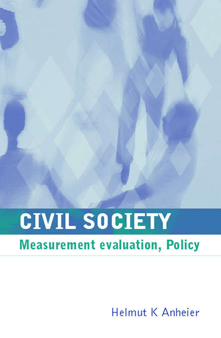 Civil Society: "Measurement, Evaluation, Policy" (Global Civil Society Yearbook Ser.)