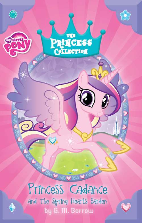 Book cover of My Little Pony: Princess Cadance and the Spring Hearts Garden