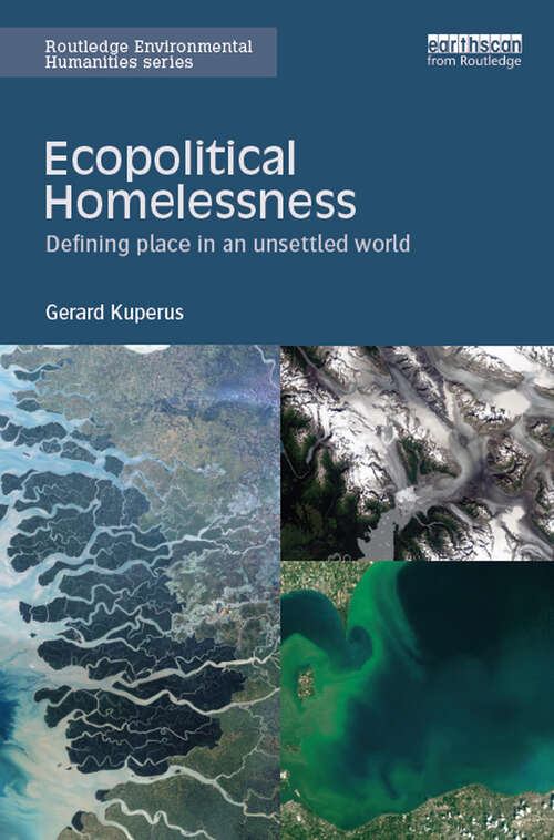 Ecopolitical Homelessness: Defining place in an unsettled world (Routledge Environmental Humanities)