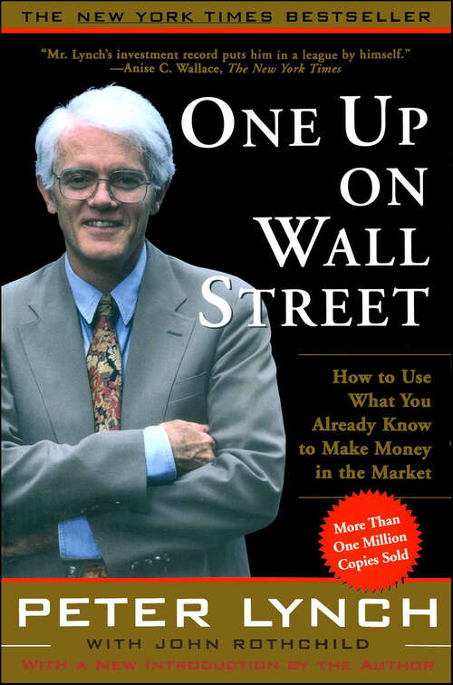 Book cover of One Up on Wall Street: How To Use What You Already Know To Make Money in the Market (2) (Irresistible Miniature Editionstm Ser.)
