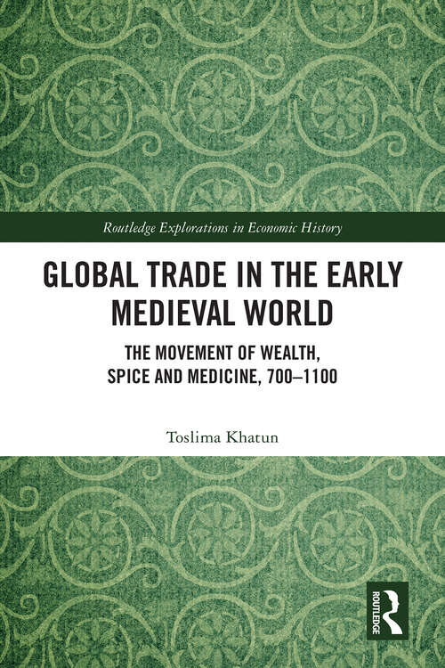 Book cover of Global Trade in the Early Medieval World: The Movement of Wealth, Spice and Medicine, 700–1100 (1) (Routledge Explorations in Economic History)