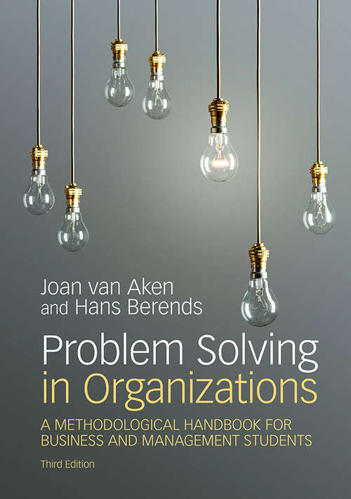 Problem Solving in Organizations (3rd Edition): A Methodological Handbook for Business and Management Students