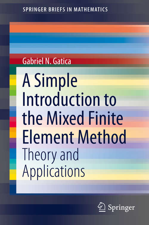 Book cover of A Simple Introduction to the Mixed Finite Element Method: Theory and Applications (SpringerBriefs in Mathematics)