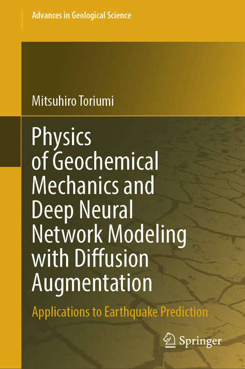 Book cover of Physics of Geochemical Mechanics and Deep Neural Network Modeling with Diffusion Augmentation: Applications to Earthquake Prediction (Advances in Geological Science)