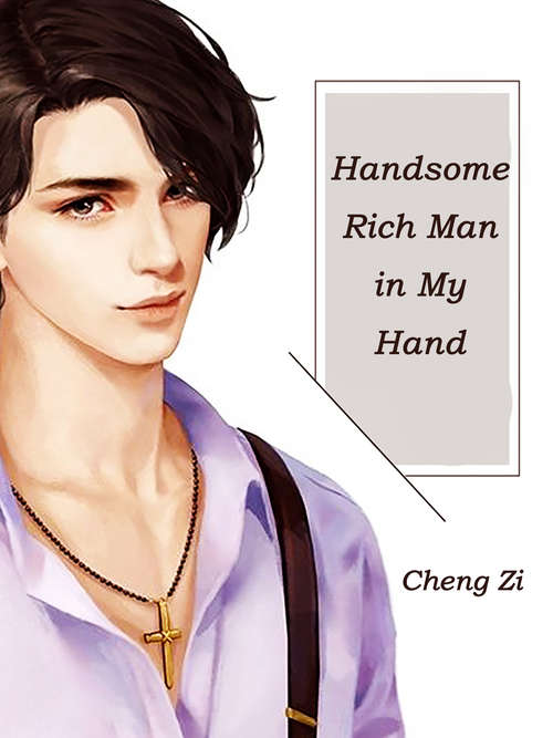 Handsome Rich Man in My Hand: Volume 1 (Volume 1 #1)