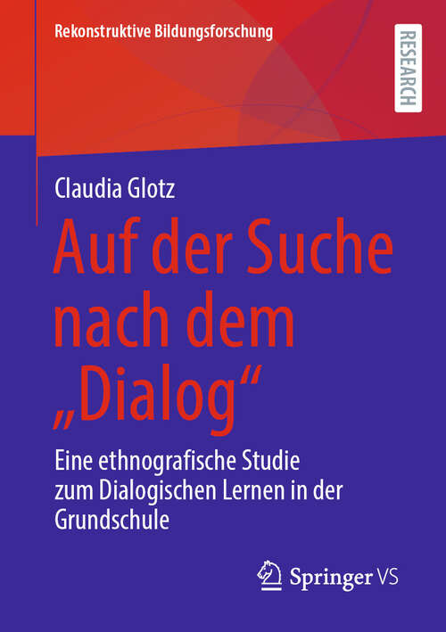 Book cover of Auf der Suche nach dem „Dialog“: Eine ethnografische Studie zum Dialogischen Lernen in der Grundschule (Rekonstruktive Bildungsforschung #49)