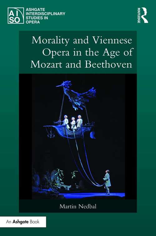 Book cover of Morality and Viennese Opera in the Age of Mozart and Beethoven (Ashgate Interdisciplinary Studies in Opera)