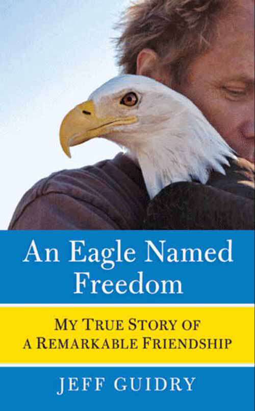 Book cover of An Eagle Named Freedom: My True Story of a Remarkable Friendship