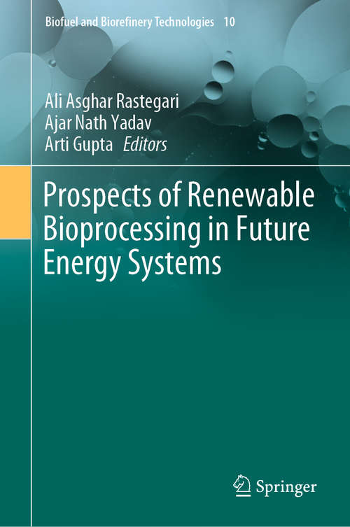 Prospects of Renewable Bioprocessing in Future Energy Systems (Biofuel and Biorefinery Technologies #10)