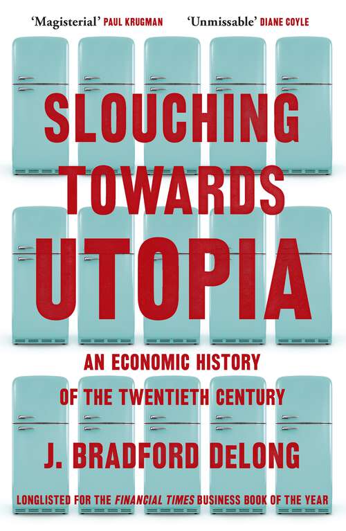 Book cover of Slouching Towards Utopia: An Economic History of the Twentieth Century