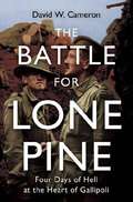 The battle for Lone Pine: four days of hell at the heart of Gallipoli