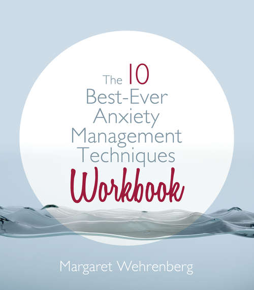 Book cover of The 10 Best-Ever Anxiety Management Techniques Workbook