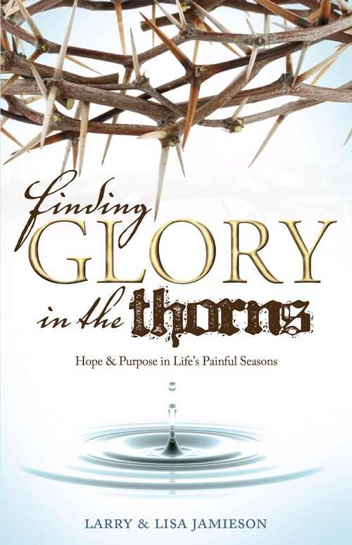 Book cover of Finding Glory In The Thorns: Hope And Purpose In Life's Painful Seasons