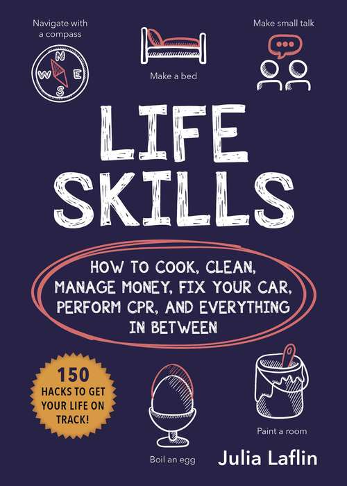 Book cover of Life Skills: How to Cook, Clean, Manage Money, Fix Your Car, Perform CPR, and Everything in Between