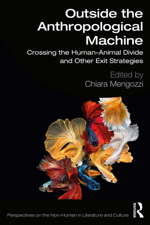 Book cover of Outside the Anthropological Machine: Crossing the Human-Animal Divide and Other Exit Strategies (Perspectives on the Non-Human in Literature and Culture)