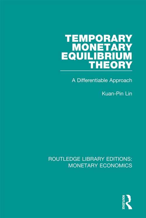 Temporary Monetary Equilibrium Theory: A Differentiable Approach (Routledge Library Editions: Monetary Economics)