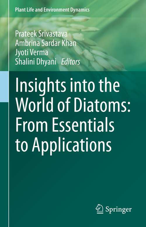 Book cover of Insights into the World of Diatoms: From Essentials to Applications (1st ed. 2023) (Plant Life and Environment Dynamics)