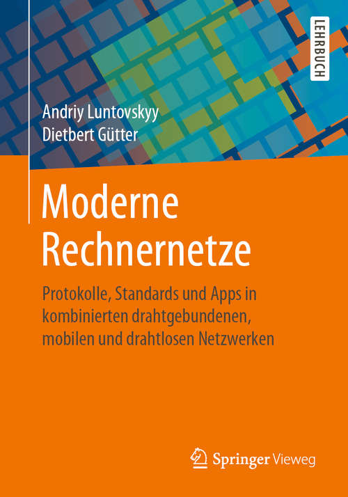 Book cover of Moderne Rechnernetze: Protokolle, Standards und Apps in kombinierten drahtgebundenen, mobilen und drahtlosen Netzwerken (1. Aufl. 2020)