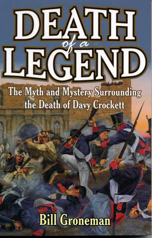 Book cover of Death of a Legend: The Myth and Mystery Surrounding the Death of Davy Crockett