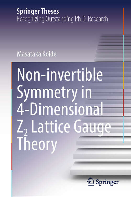 Book cover of Non-invertible Symmetry in 4-Dimensional Z2 Lattice Gauge Theory (Springer Theses)