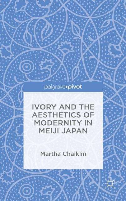 Book cover of Ivory and the Aesthetics of Modernity in Meiji Japan