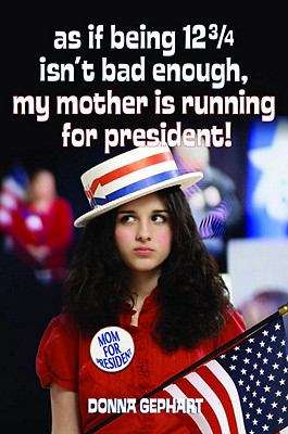 Book cover of As If Being 12¾ Isn't Bad Enough, My Mother Is Running for President!