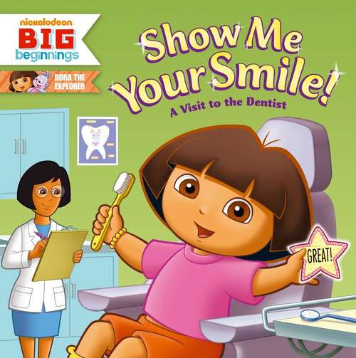 Show Me Your Smile! A Visit to the Dentist (Dora the Explorer)