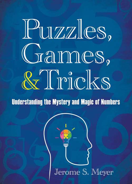 Book cover of Puzzles, Games, and Tricks: Understanding the Mystery and Magic of Numbers