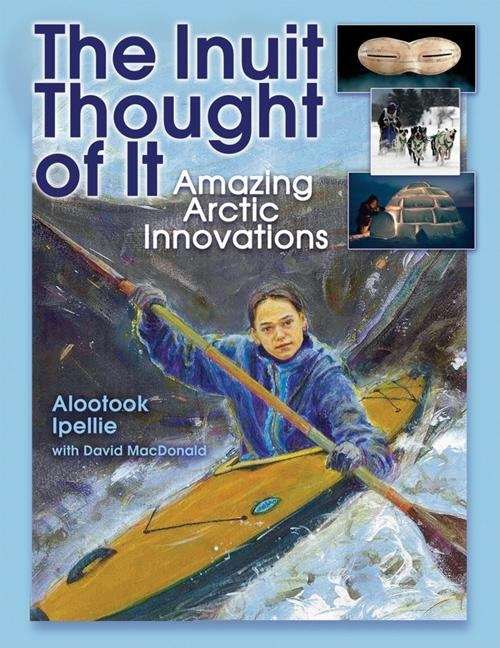 Book cover of The Inuit Thought Of It: Amazing Arctic Innovations