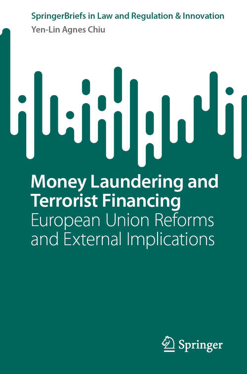 Book cover of Money Laundering and Terrorist Financing: European Union Reforms and External Implications (SpringerBriefs in Law)