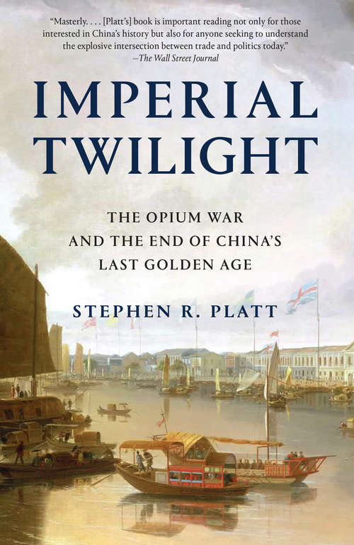 Book cover of Imperial Twilight: The Opium War and the End of China's Last Golden Age