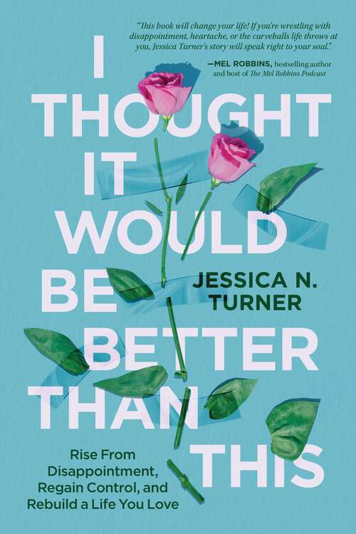 Book cover of I Thought It Would Be Better Than This: Rise From Disappointment, Regain Control, and Rebuild a Life You Love