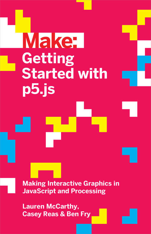 Make: Getting Started with p5.js