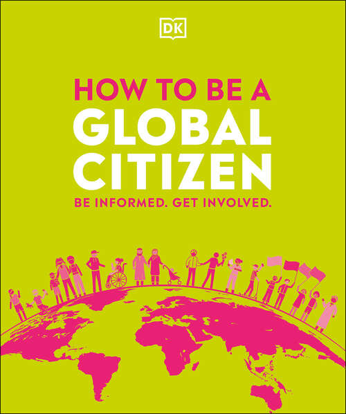 Book cover of How to be a Global Citizen: Be Informed. Get Involved.