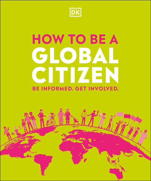 Book cover of How to be a Global Citizen: Be Informed. Get Involved.