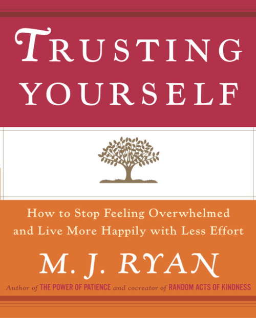 Book cover of Trusting Yourself: How to Stop Feeling Overwhelmed and Live More Happily with Less Effort