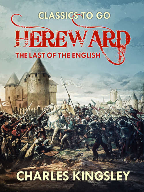 Book cover of Hereward  the Last of the English (Classics To Go)