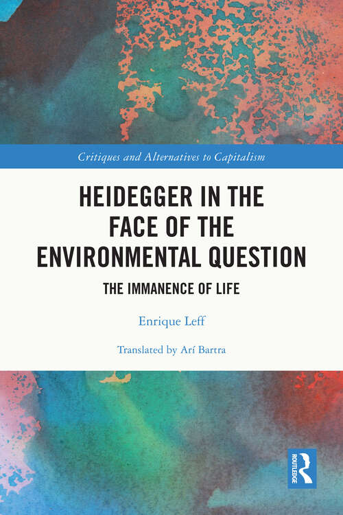 Book cover of Heidegger in the Face of the Environmental Question: The Immanence of Life (Critiques and Alternatives to Capitalism)